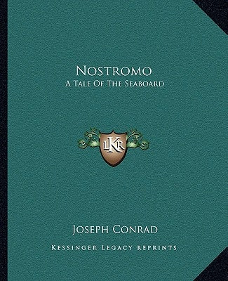 Nostromo: A Tale Of The Seaboard by Conrad, Joseph