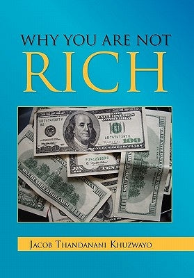 Why You Are Not Rich by Khuzwayo, Jacob Thandanani