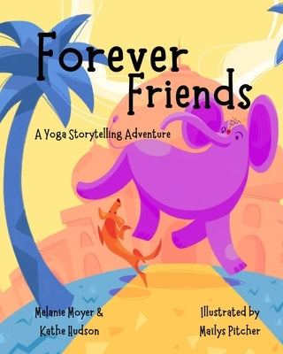 A Yoga Storytelling Adventure: Forever Friends (Mom's Choice Award Winner) by Moyer, Melanie