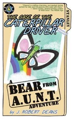 The Case of the Caterpillar Driver: A Bear From AUNT Adventure by Deans, J. Robert