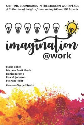 Imagination@Work: Shifting Boundaries in the Modern Workplace by Harris, Michele Fantt