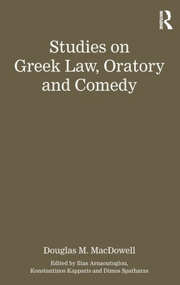Studies on Greek Law, Oratory and Comedy by MacDowell, Authored By Douglas M.