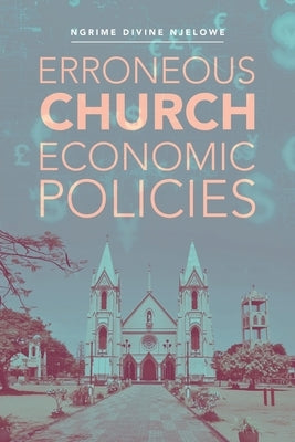 Erroneous Church Economic Policies by Njelowe, Ngrime Divine
