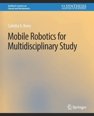 Mobile Robotics for Multidisciplinary Study by Berry, Carolotta