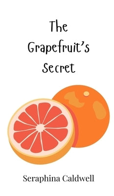 The Grapefruit's Secret by Caldwell, Seraphina