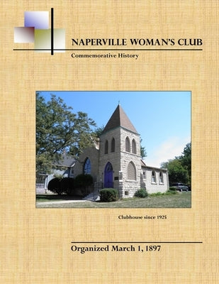 Naperville Woman's Club Commemorative History, Second Edition by Club, Naperville Woman's
