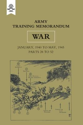 Army Training Memorandum: No 28 1940-45 (War) Parts 28-42 and 46-52 by Council, Army