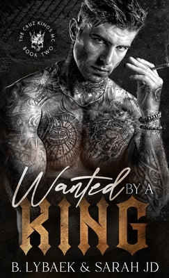 Wanted by a King: A dark MC romance by Lybaek, B.