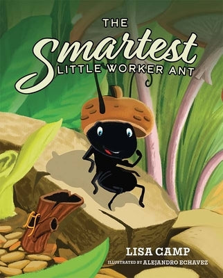 The Smartest Little Worker Ant by Camp, Lisa