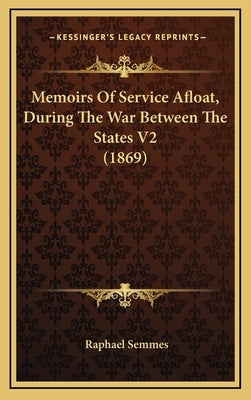 Memoirs Of Service Afloat, During The War Between The States V2 (1869) by Semmes, Raphael