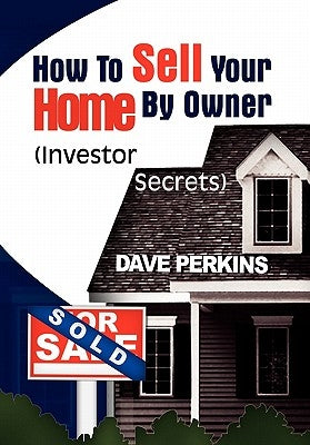 How to Sell Your Home by Owner by Perkins, Dave