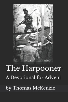 The Harpooner: An Advent Devotional by McKenzie, Thomas