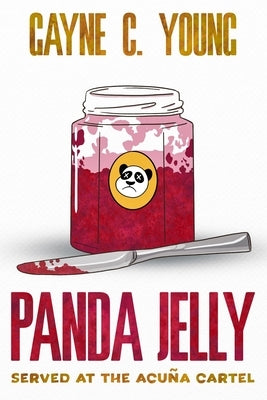 Panda Jelly Served at the Acuña Cartel: A Jett Turner Misadventure: Book #2 by Young, Gayne C.