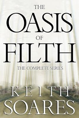 The Oasis of Filth - The Complete Series by Soares, Keith