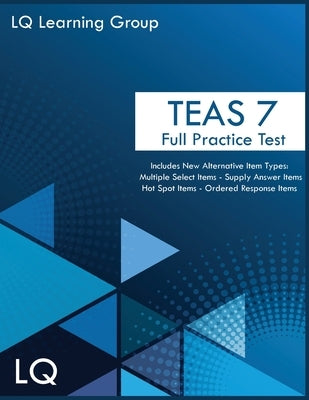 TEAS 7 Full Practice Test by Learning Group, Lq
