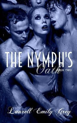 The Nymph's Oath Book Two by Grey, Laurell Emily