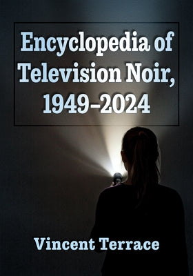 Encyclopedia of Television Noir, 1949-2024 by Terrace, Vincent
