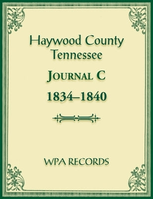 Haywood County, Tennessee Journal C, 1834-1840 by Wpa Records
