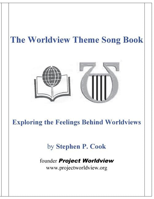 The Worldview Theme Song Book: Exploring the Feelings Behind Worldviews by Cook, Stephen P.