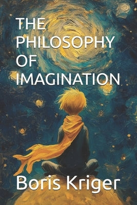 The Philosophy of Imagination by Kriger, Boris