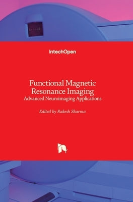 Functional Magnetic Resonance Imaging: Advanced Neuroimaging Applications by Sharma, Rakesh