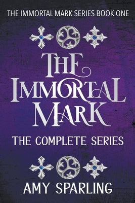 The Immortal Mark: The Complete Series by Sparling, Amy