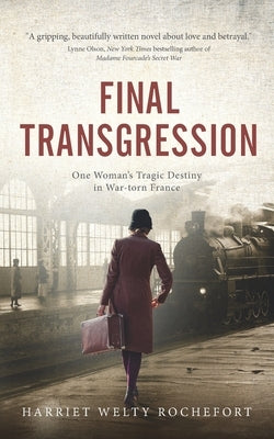 Final Transgression: One Woman's Tragic Destiny in War-torn France by Welty Rochefort, Harriet