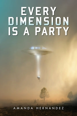 Every Dimension Is a Party by Hernandez, Amanda