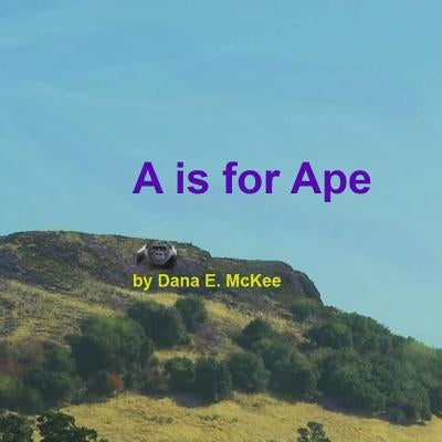 A is for Ape by McKee, Dana E.