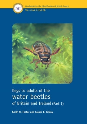 Keys to Adults of the Water Beetles of Britain and Ireland (Part 1) by Foster, Garth N.