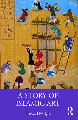 A Story of Islamic Art by Milwright, Marcus