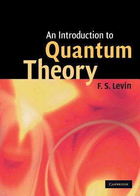 An Introduction to Quantum Theory by Levin, F. S.