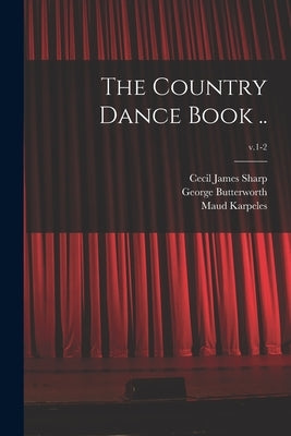 The Country Dance Book ..; v.1-2 by Sharp, Cecil James 1859-1924