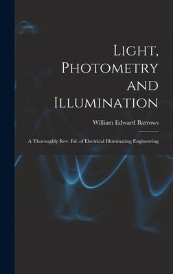 Light, Photometry and Illumination: A Thoroughly rev. ed. of Electrical Illuminating Engineering by Edward, Barrows William