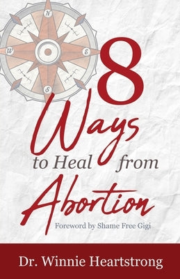 8 Ways to Heal from Abortion by Heartstrong, Winnie