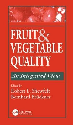 Fruit and Vegetable Quality: An Integrated View by Shewfelt, Robert L.