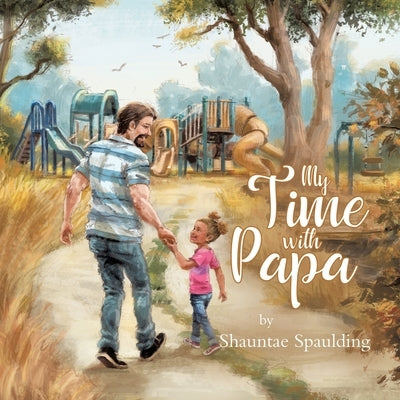 My Time With Papa by Spaulding, Shauntae