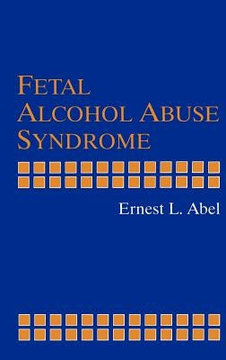 Fetal Alcohol Abuse Syndrome by Abel, Ernest L.