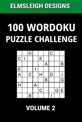 100 Wordoku Puzzle Challenge: A Word Sudoku Puzzle Book - A Letter Based Brain Teaser Puzzle Book for Puzzle lovers - Volume 2 by Designs, Elmsleigh
