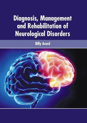 Diagnosis, Management and Rehabilitation of Neurological Disorders by Acord, Billy