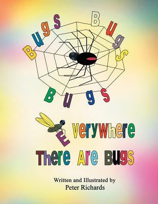 Bugs Bugs Bugs Everywhere There Are Bugs by Richards, Peter