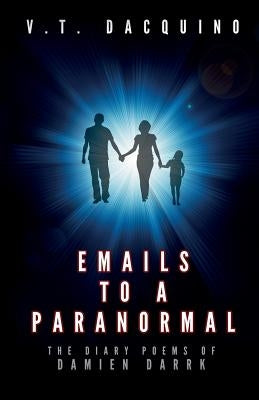 Emails to a Paranormal: The Diary Poems of Damien Darrk by Dacquino, V. T.