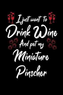 I Just Wanna Drink Wine And Pet My Miniature Pinscher by Designs, Hopeful