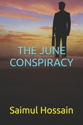 The June Conspiracy by Hossain, Saimul