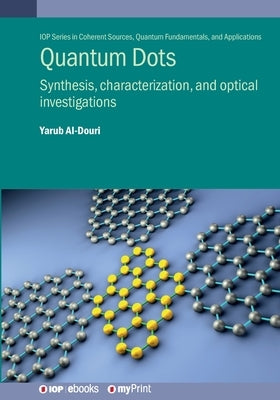 Quantum Dots: Synthesis, characterization, and optical investigations by Al-Douri, Yarub