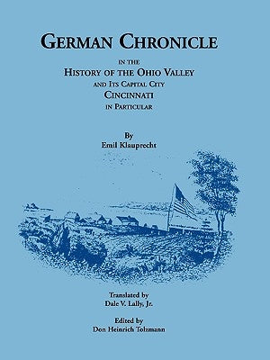 German Chronicle in the History of the Ohio Valley and its Capital City, Cincinnati, in Particular by Klauprecht, Emil
