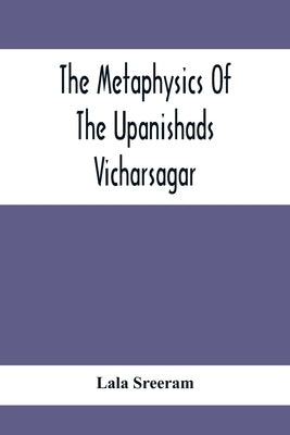 The Metaphysics Of The Upanishads; Vicharsagar by Sreeram, Lala