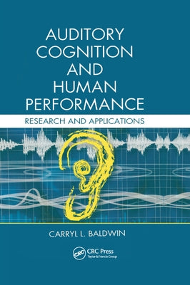 Auditory Cognition and Human Performance: Research and Applications by Baldwin, Carryl L.