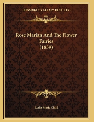 Rose Marian And The Flower Fairies (1839) by Child, Lydia Maria