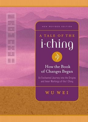 A Tale of the I Ching: How the Book of Changes Began by Wei, Wu